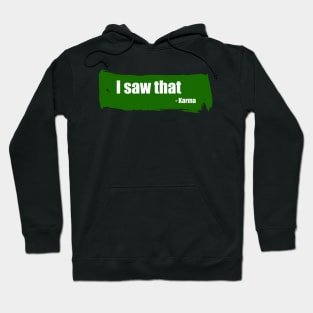 I saw that - funny karma quote Hoodie